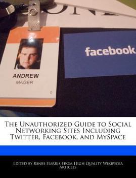 Paperback The Unauthorized Guide to Social Networking Sites Including Twitter, Facebook, and Myspace Book