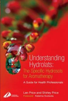 Paperback Understanding Hydrolats: The Specific Hydrosols for Aromatherapy: A Guide for Health Professionals Book