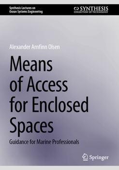 Means of Access for Enclosed Spaces: Guidance for Marine Professionals (Synthesis Lectures on Ocean Systems Engineering)