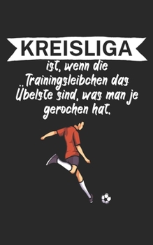 Kreisliga ist wenn die Trainingsleibchen das Übelste sind was man je gerochen hat: Fußball Notizbuch für Kreisliga-Spieler und Fans mit Spruch. 120 Seiten Kariert. Perfektes Geschenk. (German Edition)