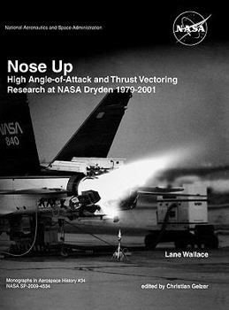 Hardcover Nose Up: High Angle-of-Attack and Thrust Vectoring Research at NASA Dryden 1979-2001. Monograph in Aerospace History, No. 34, 2009. (NASA SP-2009-453) Book