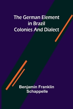 Paperback The German Element in Brazil; Colonies and Dialect Book