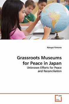 Paperback Grassroots Museums for Peace in Japan Book