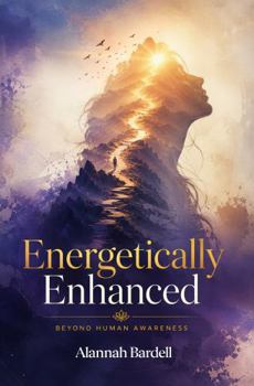 Paperback Energetically Enhanced: Beyond Human Awareness Book