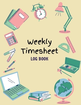 Paperback Work Hours Logbook: Weekly Timesheet Log Book Employee Time Log In And Out Sheet Time sheet Work Time Record Book 8.5" x 11" Book