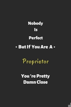 Paperback Nobody is perfect but if you are a Proprietor you're pretty damn close: Proprietor notebook, perfect gift for Proprietor Book