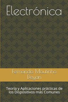 Paperback Electrónica: Teoría y Aplicaciones prácticas de los Dispositivos más Comunes [Spanish] Book