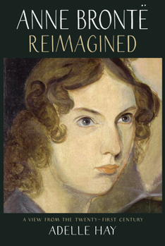 Paperback Anne Brontë Reimagined: A View from the Twenty-First Century Book