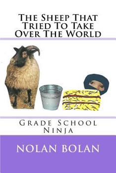 Paperback The Sheep That Tried To Take Over The World: Grade School Ninja Book
