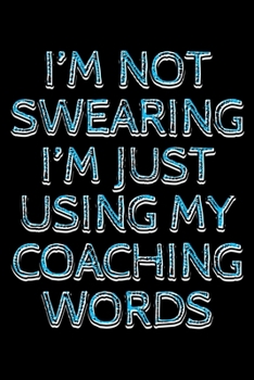 Paperback I'm not swearing I'm just using my coaching words: Notebook (Journal, Diary) for Coaches who love sarcasm - 120 lined pages to write in Book