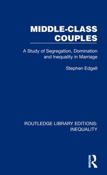 Hardcover Middle-Class Couples: A Study of Segregation, Domination and Inequality in Marriage Book