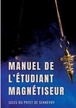 Paperback Manuel de l'étudiant magnétiseur: Problèmes dermatologiques, affections chroniques, rhumatismes... [French] Book