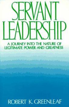 Paperback Servant Leadership: A Journey Into the Nature of Legitimate Power and Greatness Book