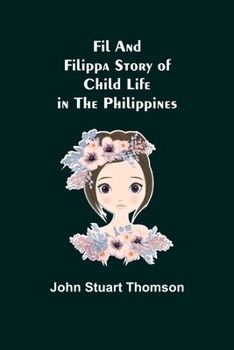 Paperback Fil and Filippa Story of Child Life in the Philippines Book