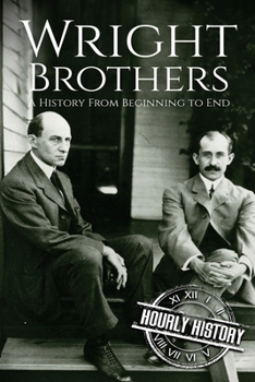 The Wright Brothers: A History From Beginning to End (Biographies of Inventors)