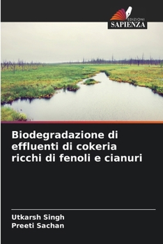 Biodegradazione di effluenti di cokeria ricchi di fenoli e cianuri (Italian Edition)
