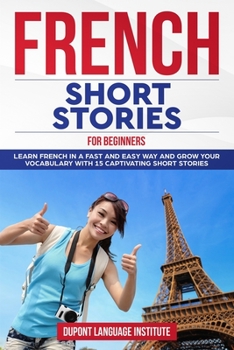 Paperback French Short Stories for Beginners: Learn French in a fast and easy way and grow your vocabulary with 15 captivating short stories Book