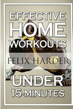 Paperback Home Workout: 15-Minute Effective Home Workouts: To Build Lean Muscle and Lose Weight (Home Workout, Home Workout Plan, Home Workout For Beginners) Book