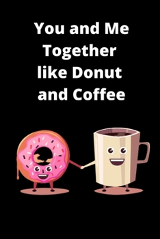 Paperback You and Me Together Like Donut and Coffee Prompt Journal Book