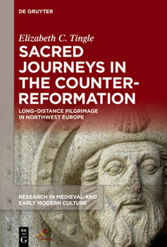 Sacred Journeys in the Counter-Reformation: Long Distance Pilgrimage in North-Western Europe - Book  of the Research in Medieval and Early Modern Culture