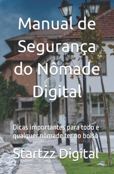 Paperback Manual de Segurança do Nômade Digital: Dicas importantes para todo e qualquer nômade ter no bolso [Portuguese] Book