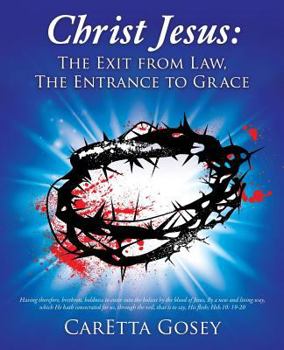Paperback Christ Jesus: The Exit from Law, The Entrance to Grace Book