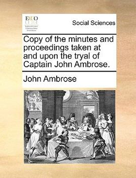 Paperback Copy of the Minutes and Proceedings Taken at and Upon the Tryal of Captain John Ambrose. Book