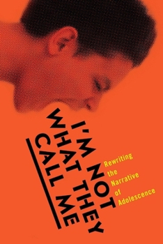 Paperback I'm Not What They Call Me: Rewriting the Narrative of Adolescence Book