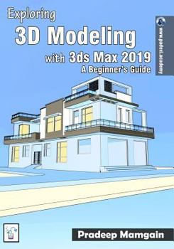 Paperback Exploring 3D Modeling with 3ds Max 2019: A Beginner's Guide Book