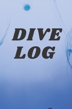 Dive Diving Logbook: Scuba Diving Log Book, 120 Pages, 120 Dives: Scuba Diving Log Book, 120 Pages, 120 Dives