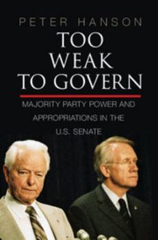 Paperback Too Weak to Govern: Majority Party Power and Appropriations in the Us Senate Book