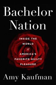Hardcover Bachelor Nation: Inside the World of America's Favorite Guilty Pleasure Book
