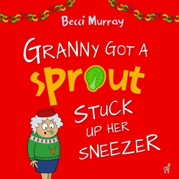 Paperback Granny Got a Sprout Stuck Up Her Sneezer: a funny book about Christmas for children aged 3-7 years Book