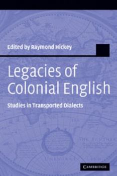 Legacies of Colonial English: Studies in Transported Dialects - Book  of the Studies in English Language