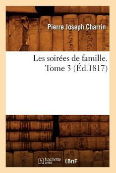 Paperback Les Soirées de Famille. Tome 3 (Éd.1817) [French] Book