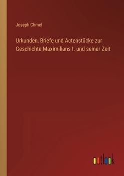 Paperback Urkunden, Briefe und Actenstücke zur Geschichte Maximilians I. und seiner Zeit [German] Book