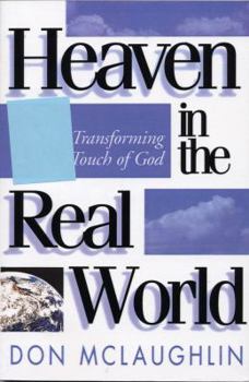 Paperback Heaven in the Real World: The Transforming Touch of God Book