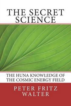 Paperback The Secret Science: The Huna Knowledge of the Cosmic Energy Field Book