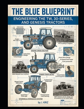 Paperback The Blue Blueprint: Engineering the TW, 30-Series, and Genesis Tractors Book