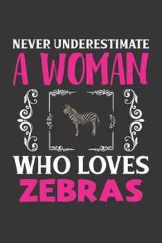Never Underestimate A Woman Who Loves Zebras: Zebras Lovers Girl Women Dot Grid Journal Notebook 6x9 120 Pages