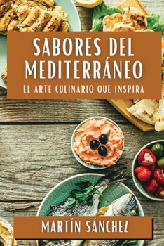 Paperback Sabores del Mediterráneo: El Arte Culinario que Inspira [Spanish] Book