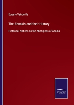 Paperback The Abnakis and their History: Historical Notices on the Aborigines of Acadia Book
