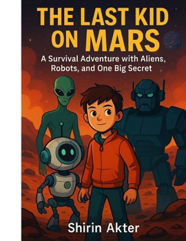 Paperback The Last Kid on Mars: A Survival Adventure with Aliens, Robots, and One Big Secret Book