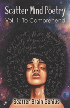 Paperback Scatter Mind Poetry: Vol. 1: To Comprehend Book