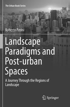 Paperback Landscape Paradigms and Post-Urban Spaces: A Journey Through the Regions of Landscape Book