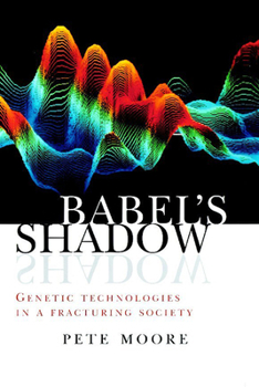 Paperback Babel's Shadow: Genetic Technologies in a Fracturing Society Book