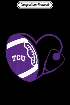 Composition Notebook: Tcu Horned Frogs Nurse - Heart Of Football - Apparel Premium  Journal/Notebook Blank Lined Ruled 6x9 100 Pages