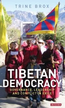 Hardcover Tibetan Democracy: Governance, Leadership and Conflict in Exile Book