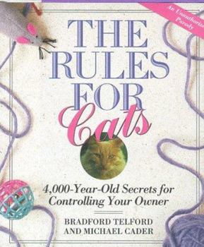 Paperback The Rules for Cats: 4,000 Year-Old Secrets for Controlling Your Owner: An Unauthorized Parody Book
