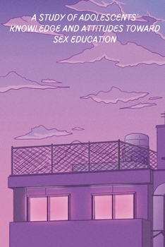 Paperback A study of adolescents knowledge and attitudes towards sex education Book